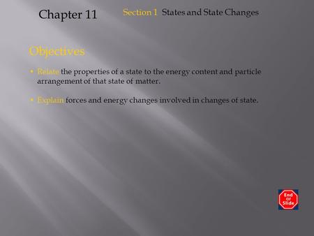 Objectives Relate the properties of a state to the energy content and particle arrangement of that state of matter. Explain forces and energy changes involved.