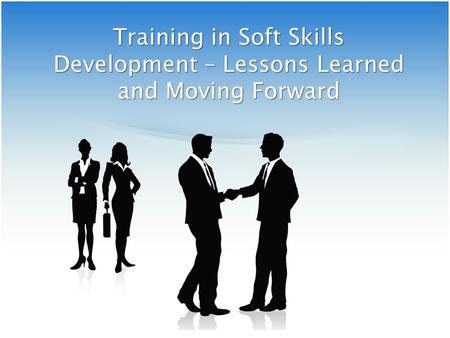 Training in Soft Skills Development – Lessons Learned and Moving Forward.