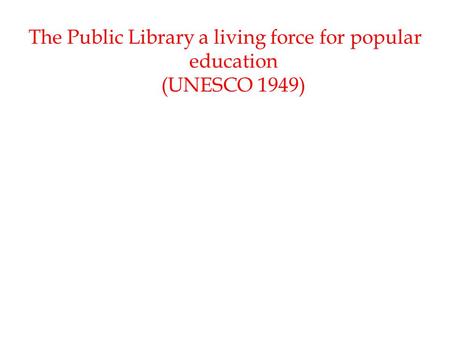 The Public Library a living force for popular education (UNESCO 1949)