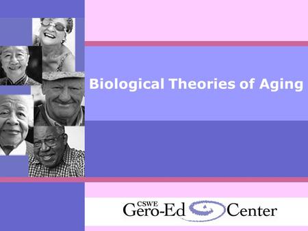 Biological Theories of Aging. Four Criteria on Biological Theories on Aging  Universal process: all members of a species must experience it  Process.