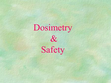 Dosimetry & Safety. Activity The term 'Activity' of a source describes the (in)stability of the atoms within a substance. One atom decaying per second.