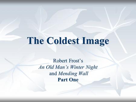 Robert Frost’s An Old Man’s Winter Night and Mending Wall Part One