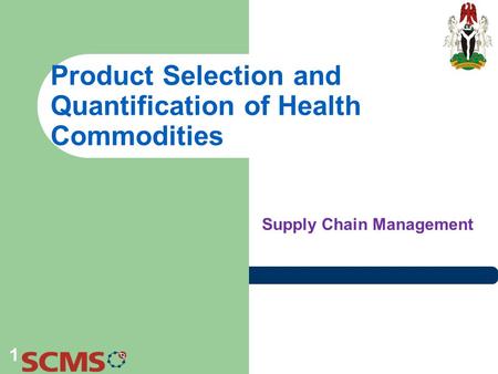 Product Selection and Quantification of Health Commodities Supply Chain Management 1.