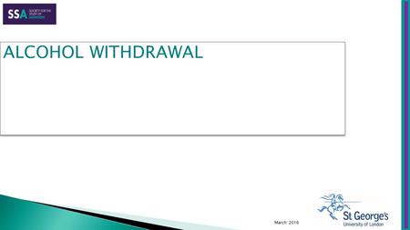 March 2016 ALCOHOL WITHDRAWAL.  Recognition of alcohol withdrawal symptoms  Ensuring appropriate treatment so that complications are prevented  Describing.