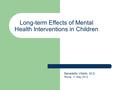 Long-term Effects of Mental Health Interventions in Children Benedetto Vitiello, M.D. Roma, 11 May 2012.