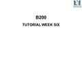 B200 TUTORIAL WEEK SIX. By the end of the Markets module you should be able to: Describe the role of markets and market economies as social institutions.