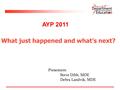 What just happened and what’s next? Presenters: Steve Dibb, MDE Debra Landvik, MDE AYP 2011.