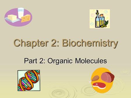 Chapter 2: Biochemistry Part 2: Organic Molecules.