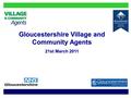 Gloucestershire Village and Community Agents 21st March 2011.