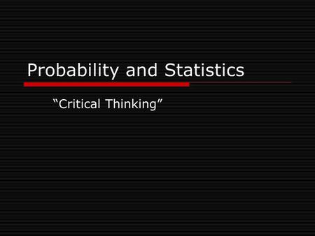 Probability and Statistics “Critical Thinking”. Flawed statistics  Statistics are often misused and flawed either because of: (1) Evil intent on the.