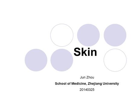 Skin Jun Zhou School of Medicine, Zhejiang University 20140325.