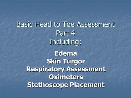 Basic Head to Toe Assessment Part 4 Including: