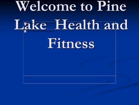 Welcome to Pine Lake Health and Fitness Teachers: Sue Swanson Sue Swanson Roy Cress Roy Cress Steve Amoroso Steve Amoroso Kim Parcher Kim Parcher Ron.