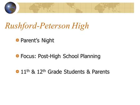 Rushford-Peterson High Parent’s Night Focus: Post-High School Planning 11 th & 12 th Grade Students & Parents.