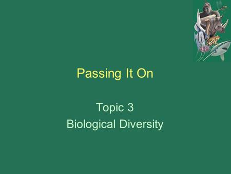 Passing It On Topic 3 Biological Diversity. Passing It On Heritable: a genetic characteristic that can be passed on from parent to offspring. Reproductive.