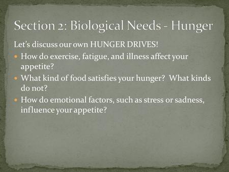 Let’s discuss our own HUNGER DRIVES! How do exercise, fatigue, and illness affect your appetite? What kind of food satisfies your hunger? What kinds do.