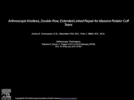 Arthroscopic Knotless, Double-Row, Extended Linked Repair for Massive Rotator Cuff Tears Joshua A. Greenspoon, B.Sc., Maximilian Petri, M.D., Peter J.