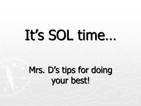 It’s SOL time… Mrs. D’s tips for doing your best!.