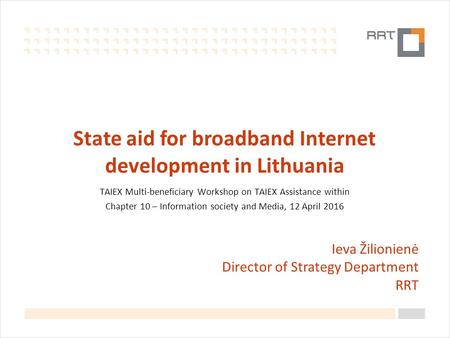 State aid for broadband Internet development in Lithuania TAIEX Multi-beneficiary Workshop on TAIEX Assistance within Chapter 10 – Information society.