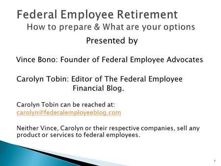 Presented by Vince Bono: Founder of Federal Employee Advocates Carolyn Tobin: Editor of The Federal Employee Financial Blog. Carolyn Tobin can be reached.