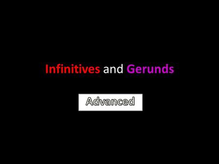 Infinitives and Gerunds. In beginning English grammar, we usually teach that : some verbs are followed by infinitives, some verbs are followed by gerunds,