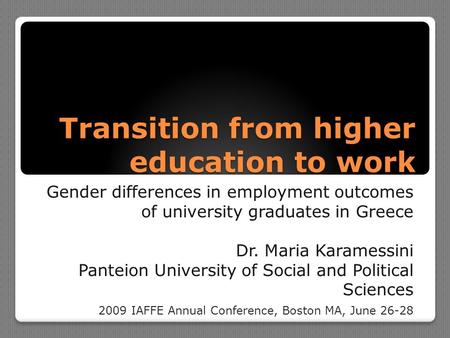 Transition from higher education to work Gender differences in employment outcomes of university graduates in Greece Dr. Maria Karamessini Panteion University.