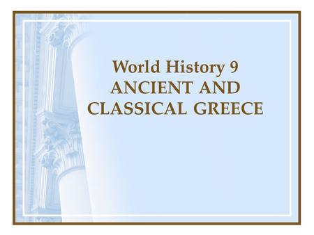 World History 9 ANCIENT AND CLASSICAL GREECE. Presentation Outline 1)Geography of Greece 2)Ancient Greek civilizations (Minoan, Mycenaean) 3)Greek City.