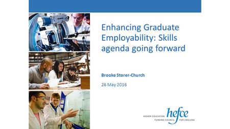 Enhancing Graduate Employability: Skills agenda going forward Brooke Storer-Church 26 May 2016.