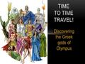 Discovering the Greek gods of Olympus TIME TO TIME TRAVEL!