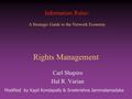 Information Rules: A Strategic Guide to the Network Economy Rights Management Carl Shapiro Hal R. Varian Modified by Kapil Kondapally & Sreekrishna Jammalamadaka.