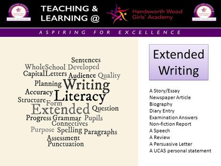 Extended Writing A Story/Essay Newspaper Article Biography Diary Entry Examination Answers Non-fiction Report A Speech A Review A Persuasive Letter A UCAS.