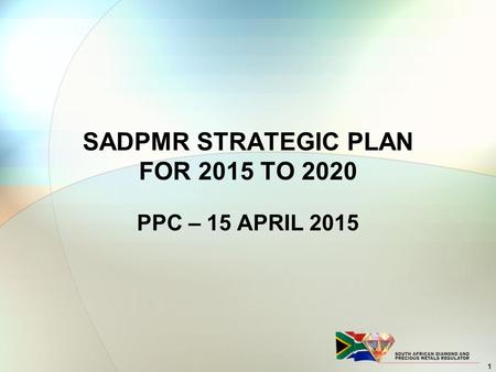 SADPMR STRATEGIC PLAN FOR 2015 TO 2020 PPC – 15 APRIL 2015 1.