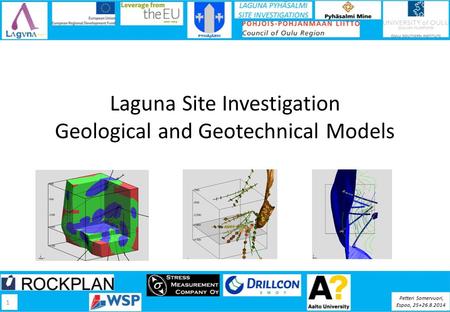 Laguna Site Investigation Geological and Geotechnical Models Petteri Somervuori, Espoo, 25+26.8.2014 1.