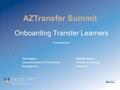 AZTransfer Summit Onboarding Transfer Learners Presented By: Terri HayesBrenda Sutton Executive Director of Enrollment Director of Strategic ManagementInitiatives.