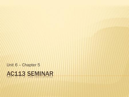 Unit 6 – Chapter 5.  Describe the Sarbanes-Oxley Act of 2002 and its impact on internal controls and financial reporting.