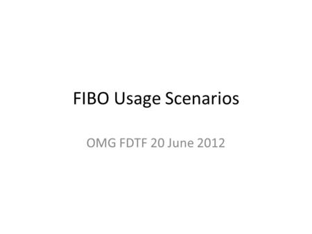 FIBO Usage Scenarios OMG FDTF 20 June 2012. 2 Copyright © 2010 EDM Council Inc. FIBO Applications FIBO Conventional Tech Semantic Web Repository Semantic.