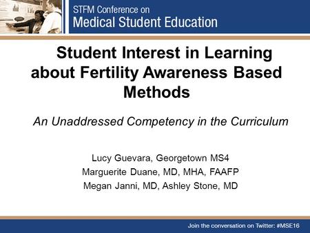 Student Interest in Learning about Fertility Awareness Based Methods An Unaddressed Competency in the Curriculum Lucy Guevara, Georgetown MS4 Marguerite.