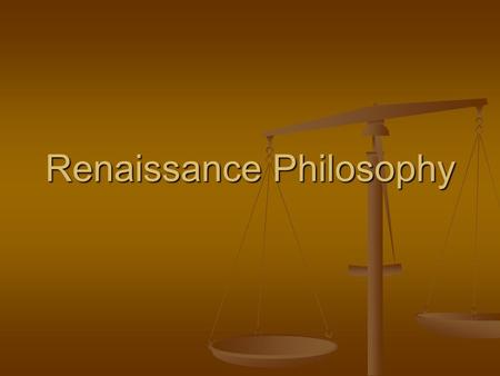 Renaissance Philosophy. All humans were naturally selfish and wicked, therefore governments must keep order. All humans were naturally selfish and wicked,