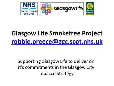 Glasgow Life Smokefree Project  Supporting Glasgow Life to deliver on it’s commitments in the.