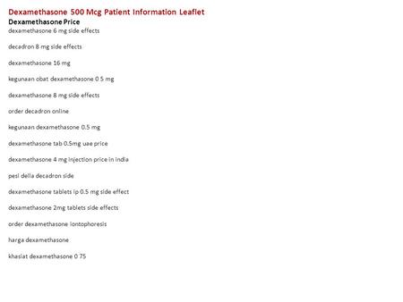 Dexamethasone 500 Mcg Patient Information Leaflet Dexamethasone Price dexamethasone 6 mg side effects decadron 8 mg side effects dexamethasone 16 mg kegunaan.