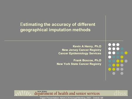 Kevin A Henry, Ph.D New Jersey Cancer Registry Cancer Epidemiology Services Frank Boscoe, Ph.D New York State Cancer Registry Estimating the accuracy of.