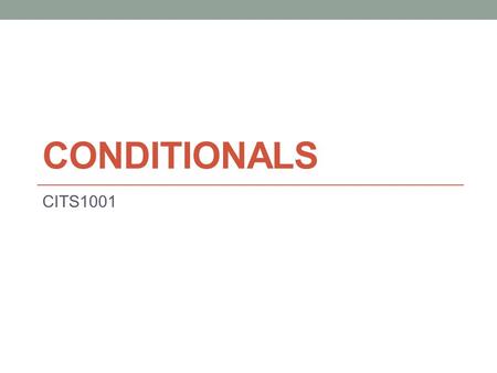 CONDITIONALS CITS1001. Scope of this lecture if statements switch statements Source ppts: Objects First with Java - A Practical Introduction using BlueJ,