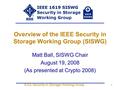 IEEE Security in Storage Working Group 1 Overview of the IEEE Security in Storage Working Group (SISWG) Matt Ball, SISWG Chair August 19, 2008 (As presented.