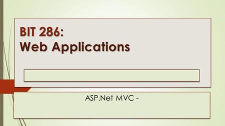 BIT 286: Web Applications Lecture 04 : Thursday, January 15, 2015 ASP.Net MVC -