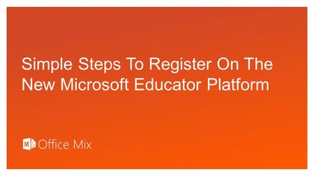 Click to edit Master text styles Simple Steps To Register On The New Microsoft Educator Platform.