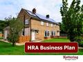 HRA Business Plan. What is the HRA Business Plan?  The Business Plan will be the main tool for managing the Council’s landlord service  It will show.