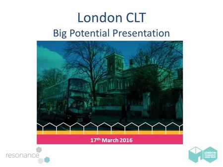 London CLT Big Potential Presentation 17 th March 2016.