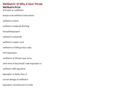 Wellbutrin Xl Why A Sore Throat Wellbutrin Price 3rd week on wellbutrin lexapro and wellbutrin interactions wellbutrin autism wellbutrin moderate drinking.
