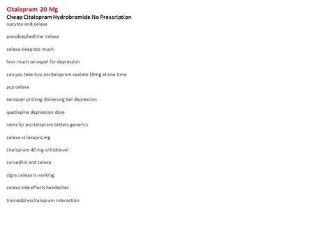 Citalopram 20 Mg Cheap Citalopram Hydrobromide No Prescription nucynta and celexa pseudoephedrine celexa celexa sleep too much how much seroquel for depression.