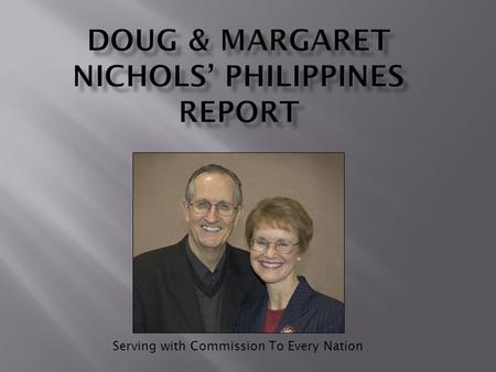 Serving with Commission To Every Nation. It is an honor to serve the Lord in world evangelism and discipleship since 1966. Presently, we partner with.